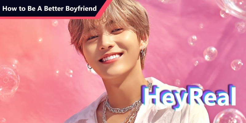 How to Be A Better Boyfriend