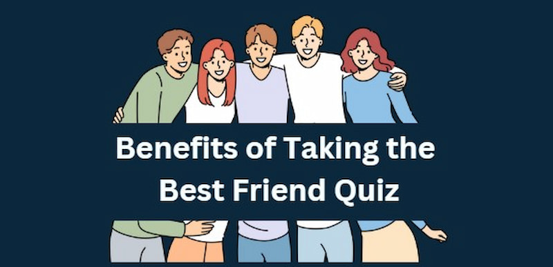 Benefits Of Taking Bestfriend Quiz