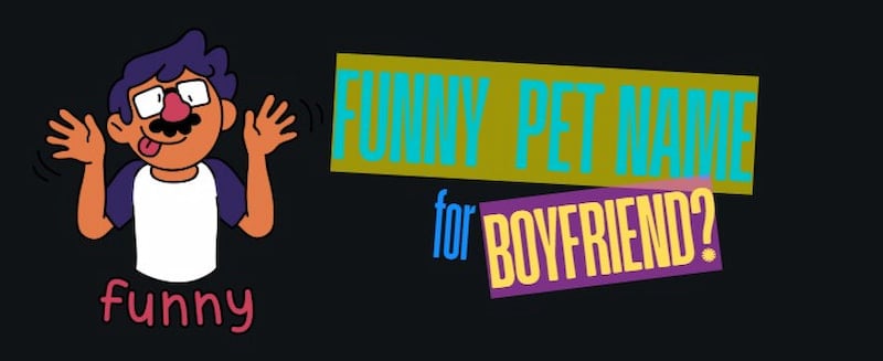 Funny Pet Name For Boyfriend