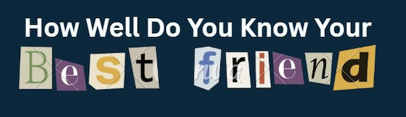 How Well Do You Know Your Bff