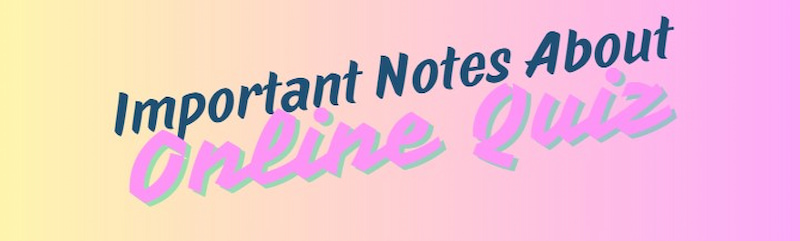 Important Notes About Online Quiz