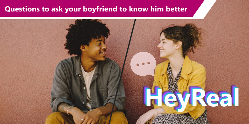 Questions to Ask your Boyfriend to Know Him Better​