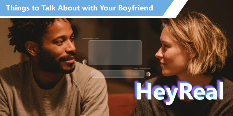 Things to Talk About With Your Boyfriend