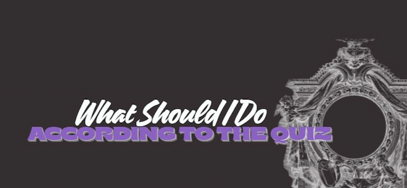 What Should i Do According To The Quiz