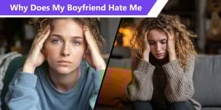 Why Does My Boyfriend Hate Me