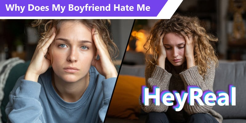 Why Does My Boyfriend Hate Me