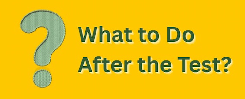 What To Do After The Test