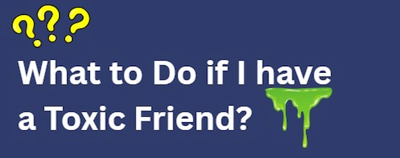 What To Do If I Have Toxic Friend